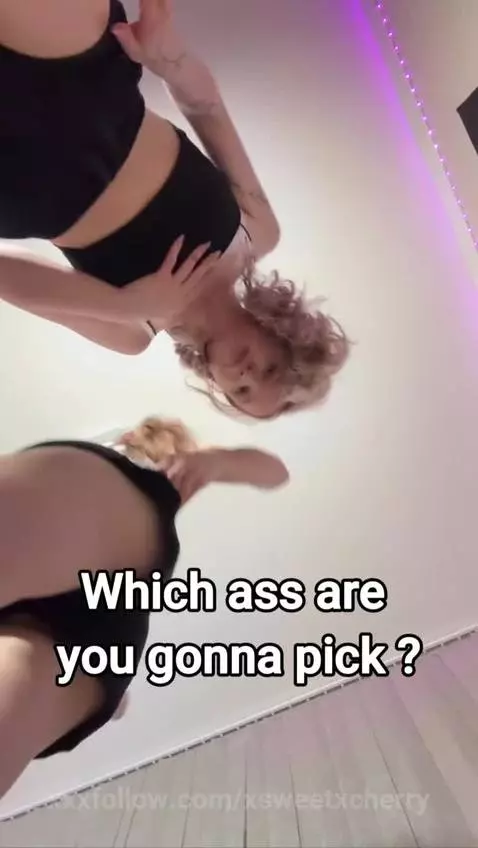 Which ass are you gonna pick by xsweetxcherry